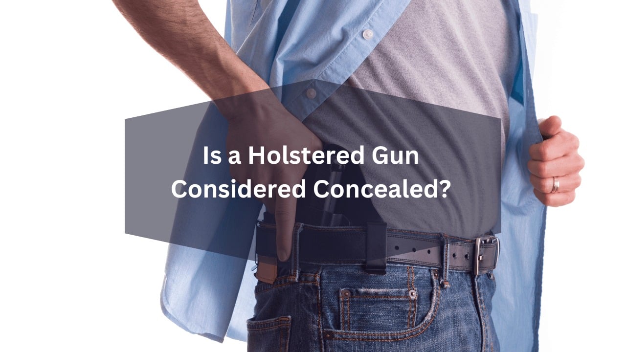 Read more about the article Is a Holstered Gun Considered Concealed?